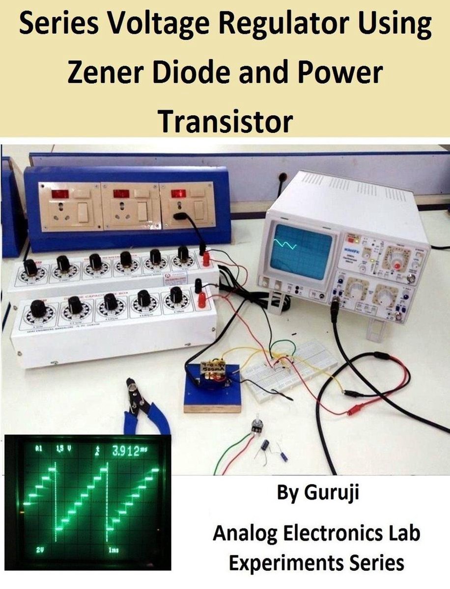 Analog Electronics Lab Experiments - Series Voltage Regulator Using Zener Diode and Power Transistor - Guruji