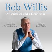 Bob Willis: A Cricketer and a Gentleman