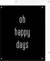 Tuinposter | Quote - oh happy days | Dark | 40 x 50 cm | PosterGuru