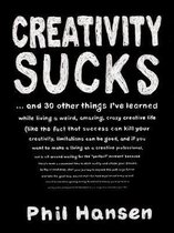 Creativity Sucks And 30 Other Things I'Ve Learned While Living a Weird, Amazing, Crazy, Creative Life