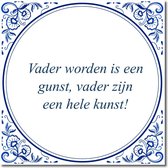 Tegeltje met hangertje - Vader worden is een gunst, vader zijn een hele kunst!