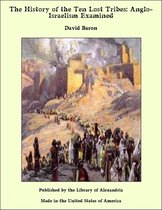 The History of the Ten Lost Tribes: Anglo-Israelism Examined
