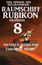 Weltraumserie Rubikon Großband 8 - Großband Raumschiff Rubikon 8 - Vier Romane der Weltraumserie