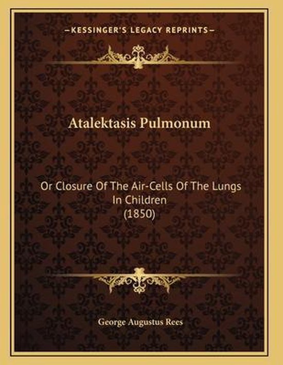 Atalektasis Pulmonum, George Augustus Rees | 9781168011701 | Boeken | bol
