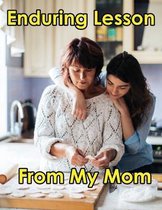 Enduring Lessons From My Mom