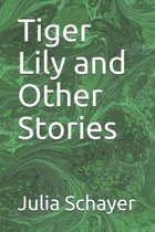 Tiger Lily and Other Stories