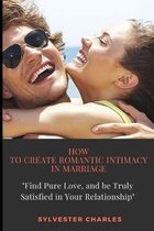 How to Create Romantic Intimacy in Marriage