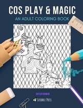 Cos Play & Magic: AN ADULT COLORING BOOK