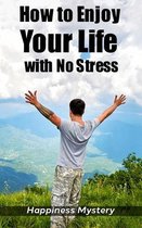 How To Enjoy Your Life With No Stress