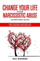Change Your Life After Narcissistic Abuse - an Emotional Detox. How to Handle a Narcissist and Heal From Toxic Relationships