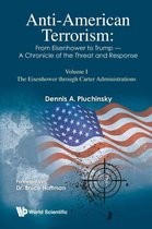 Anti-american Terrorism: From Eisenhower To Trump - A Chronicle Of The Threat And Response: Volume I: The Eisenhower Through Carter Administrations