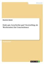 Ende gut, Geschichte gut? Storytelling als Werbemittel für Unternehmen