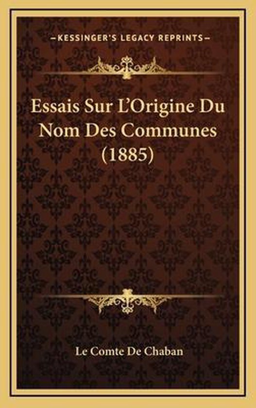 Essais Sur L'Origine Du Nom Des Communes (1885), Le Comte De Chaban ...