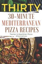 Thirty 30-Minute Mediterranean Pizza Recipes