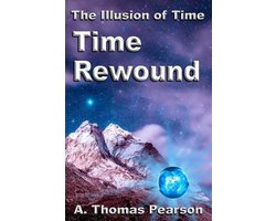 The Illusion of Time- Time Rewound