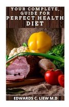 Your Complete, Guide for Perfect Health Diet