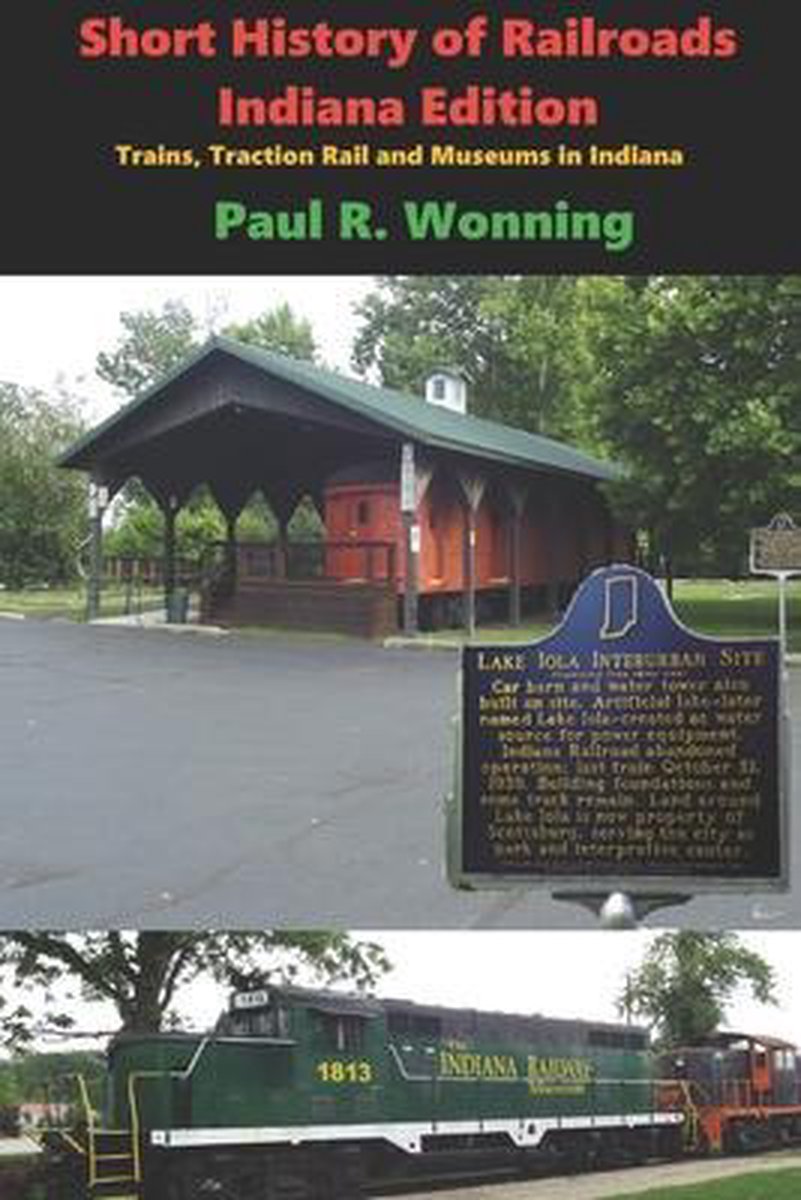 Indiana History- Short History of Railroads- Indiana Edition - Paul R Wonning