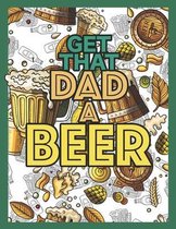 Get That Dad A Beer: Adult Coloring Book For The Beer Loving Dads