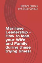 Marriage Leadership - How to lead your Wife and Family during these trying times!