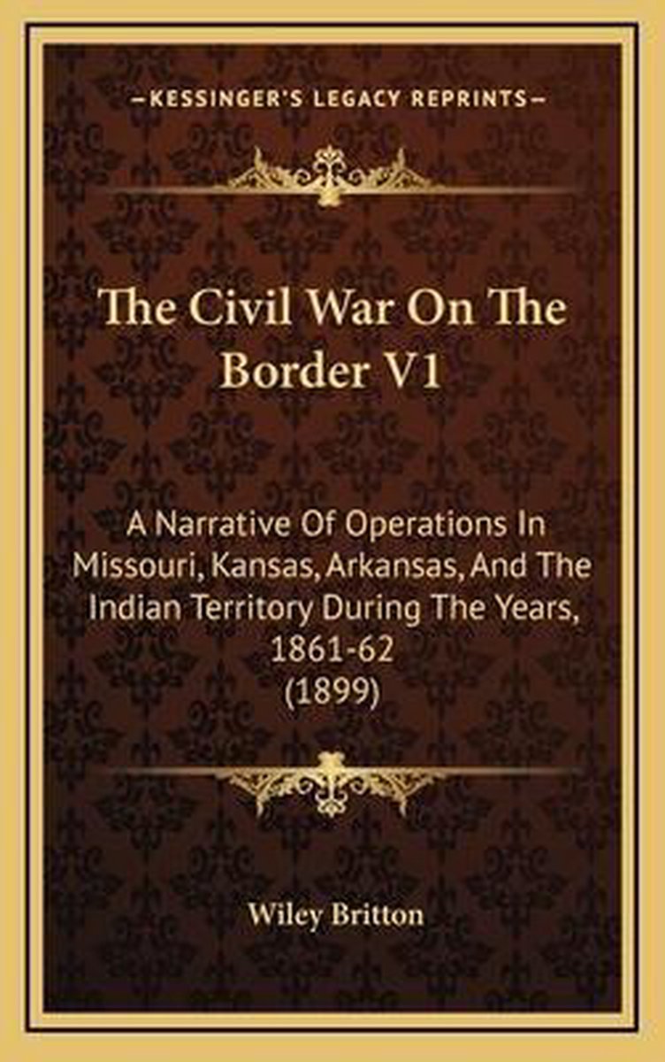 The Civil War On The Border V1 van Wiley Britton