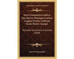 Nova Grammatica Gallica, Qua Quivis Alienigena Latinae Linguae Peritus, Gallicam Facile Poterit Assequi