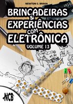 Brincadeiras e Experiências com Eletrônica 13 - Brincadeiras e Experiências com Eletrônica - volume 13