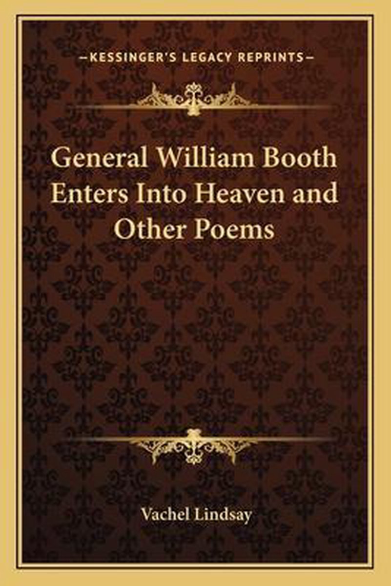 General William Booth Enters Into Heaven And Other Poems van Nicholas Vachel Lindsay