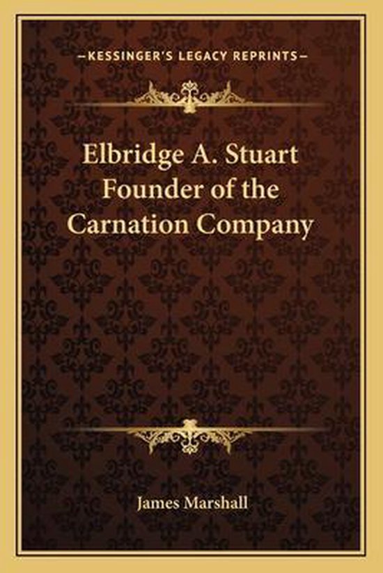 Elbridge A. Stuart Founder of the Carnation Company - cover