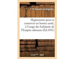 Hygionomie Ou Règles Pour Se Conserver En Bonne Santé, À l'Usage Des Habitants de l'Empire Ottoman