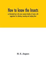 How to know the insects; an illustrated key to the more common families of insects, with suggestions for collecting, mounting and studying them
