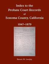 Index to the Probate Court Records of Sonoma County, California, 1847-1879