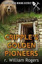Cripple Creek Mining District- Cripple's Golden Pioneers
