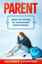 Parent How to Listen to your teenagers effectively