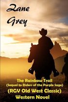 The Rainbow Trail (Sequel to Riders of the Purple Sage) (RGV Old West Classic) Western Novel