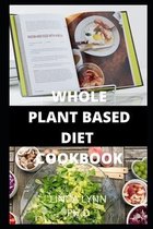 The Whole Plant Based Diet Cookbook