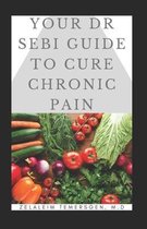 Your Dr Sebi Guide to Cure Chronic Pain