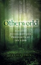 Otherworld – Ecstatic Witchcraft for the Spirits of the Land