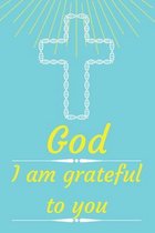 God I am grateful to you