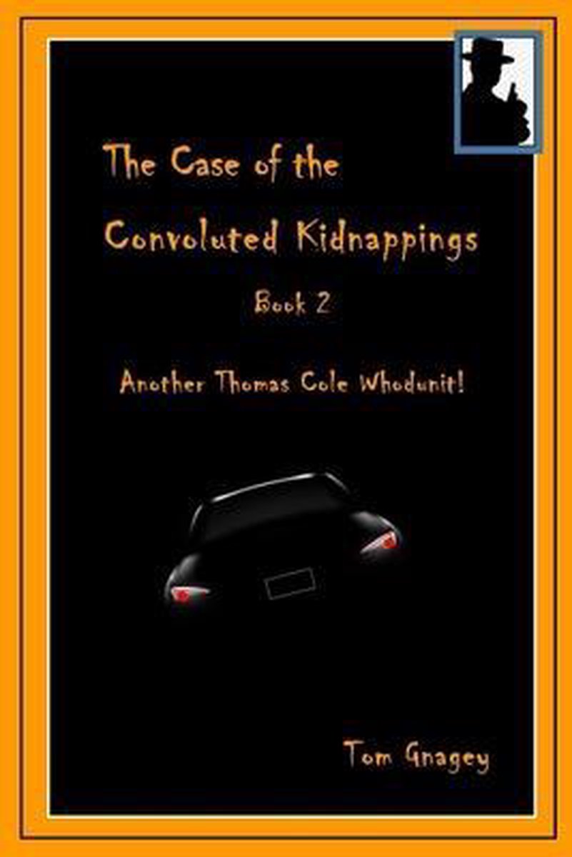 A Thomas Cole Whodunit-The Case of the Convoluted Kidnappings - Tom Gnagey