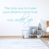 Muursticker The Only Way To Make Your Dreams Come True Is To Wake Up - Lichtblauw - 60 x 36 cm - engelse teksten slaapkamer