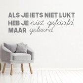 Muursticker Als Je Iets Niet Lukt Heb Je Niet Gefaald Maar Geleerd -  Donkergrijs -  80 x 27 cm  -  woonkamer  nederlandse teksten  bedrijven - Muursticker4Sale