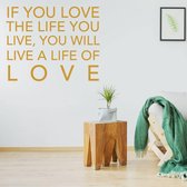 Muurtekst If You Love The Life You Live, You Will Live A Life Of Love -  Goud -  80 x 80 cm  -  woonkamer  engelse teksten  alle - Muursticker4Sale