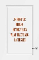 Muursticker Je Moet Je Billen Beter Vegen Want Er Zit Nog Cactussen -  Bruin -  40 x 52 cm  -  nederlandse teksten  toilet raam en deurstickers - toilet  alle - Muursticker4Sale