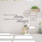 Muurtekst Alone We Are Strong, Together We Are Stronger -  Donkergrijs -  160 x 60 cm  -  woonkamer  engelse teksten  bedrijven  alle - Muursticker4Sale