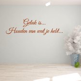 Muursticker Geluk Is Houden Van Wat Je Hebt.. -  Bruin -  120 x 34 cm  -  slaapkamer  woonkamer  nederlandse teksten  alle - Muursticker4Sale
