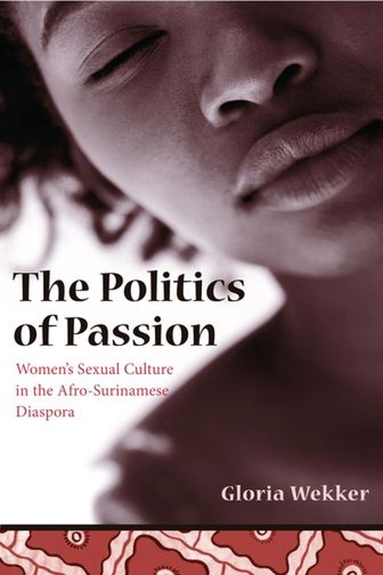 Boekomslag "The Politics of Passion" met close-up van een vrouwengezicht. Tekst: The Politics of Passion, Women's Sexual Culture in the Afro-Surinamese Diaspora, Gloria Wekker.