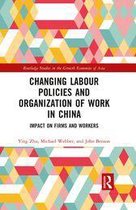 Routledge Studies in the Growth Economies of Asia - Changing Labour Policies and Organization of Work in China