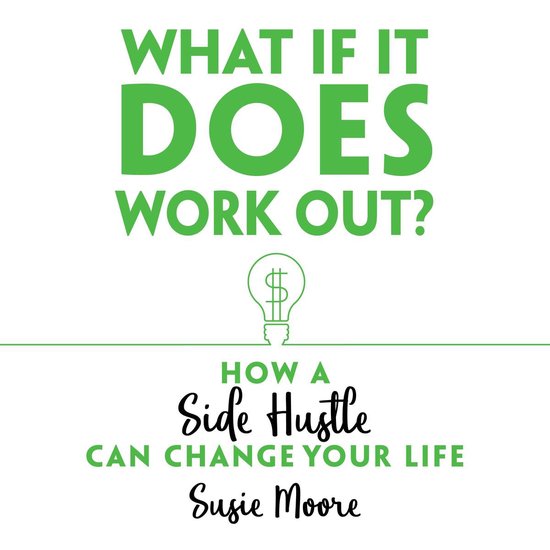 What If It Does Work Out? How a Side Hustle Can Change Your  ... - cover