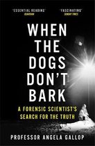 When the Dogs Don't Bark A Forensic Scientists Search for the Truth