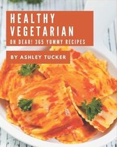 Oh Dear! 365 Yummy Healthy Vegetarian Recipes